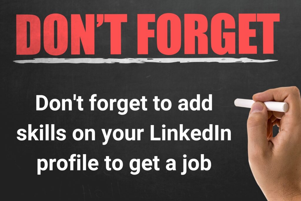 Don't forget add skill on LinkedIn profile to get a job