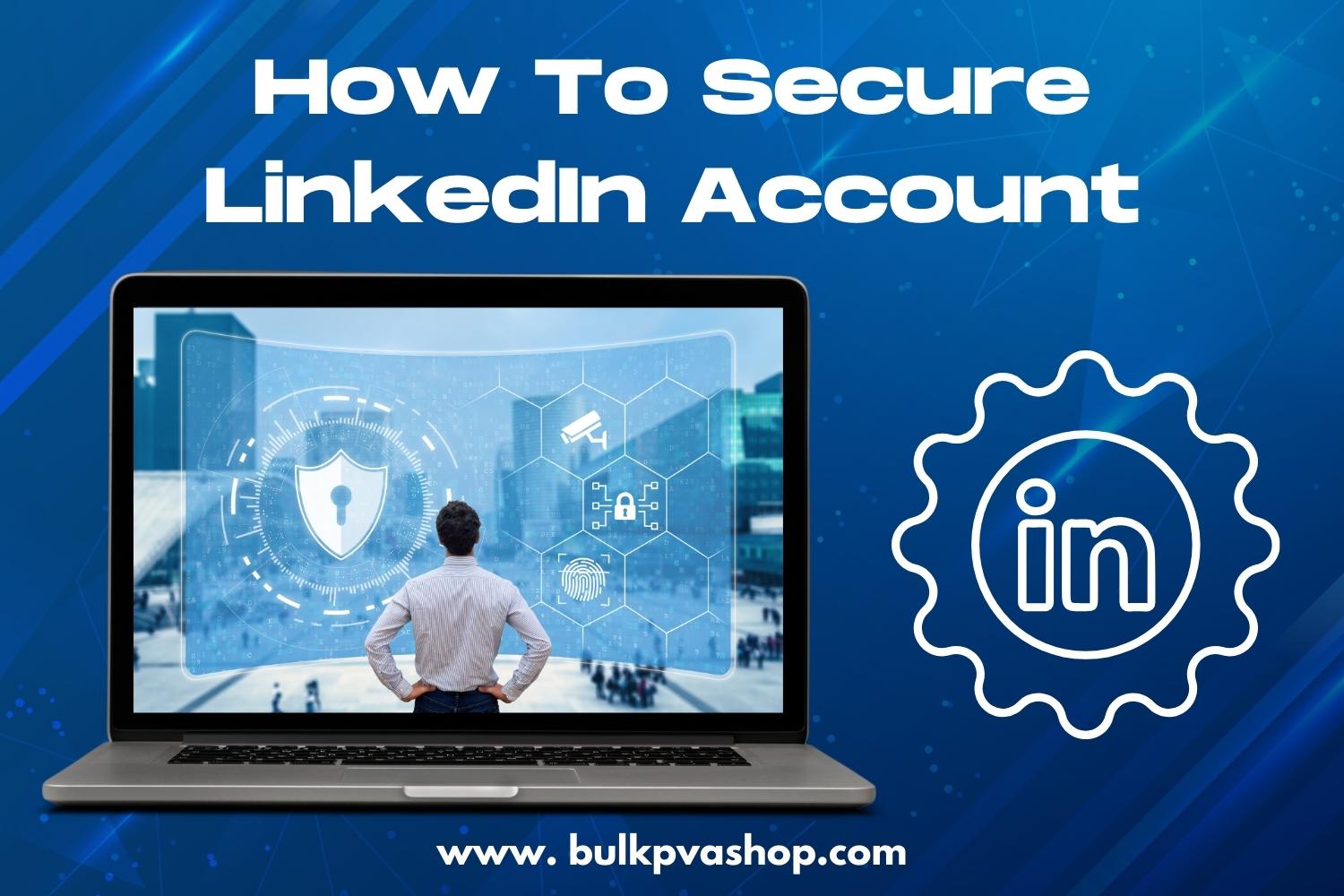 How To Secure LinkedIn Account As Per LinkedIn Rules