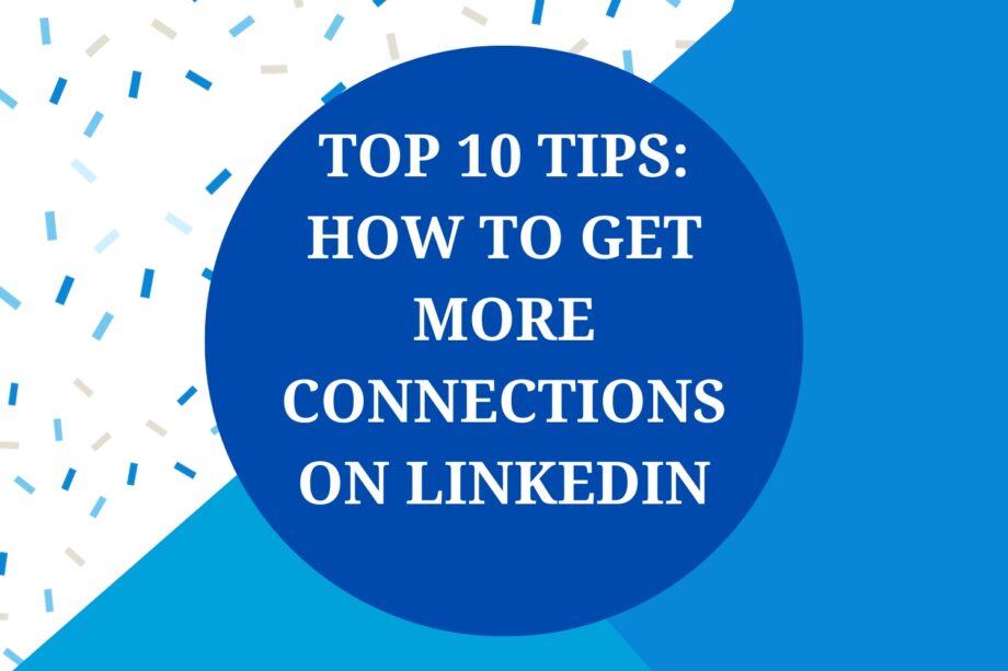 TOP 10 TIPS HOW TO GET MORE CONNECTIONS ON LINKEDIN