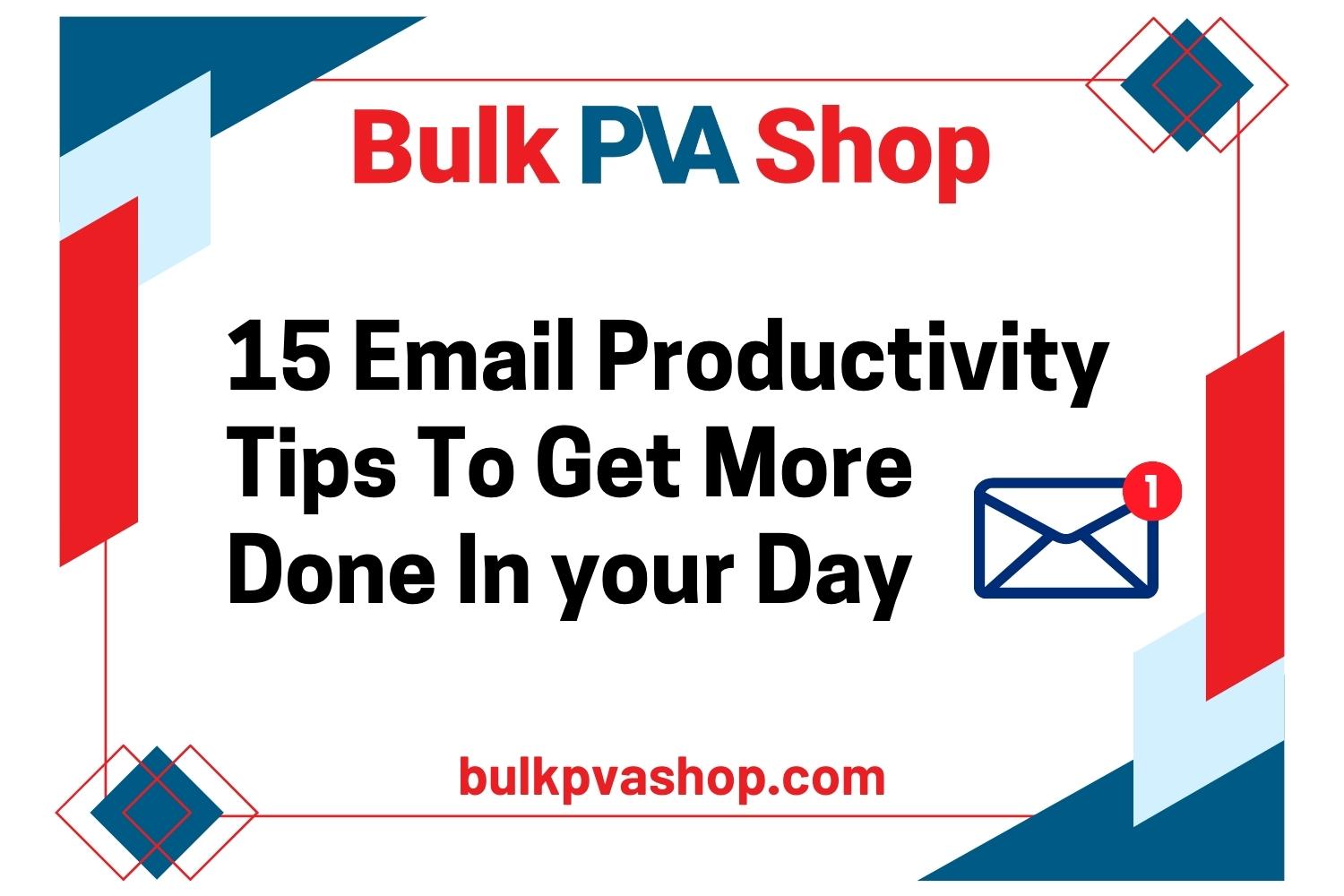 15 Email Productivity Tips To Get More Done In your Day