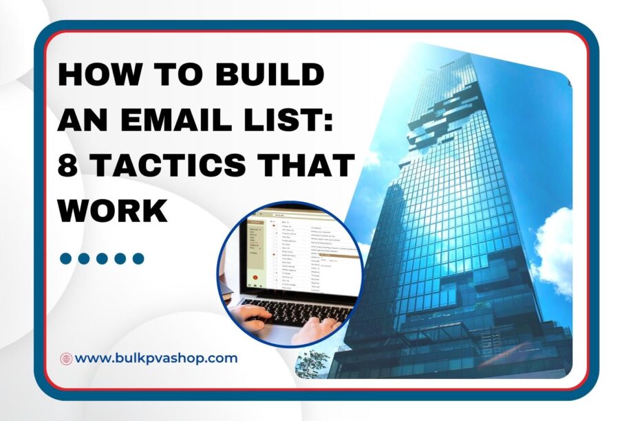 How to Build an Email List 8 Tactics That Work