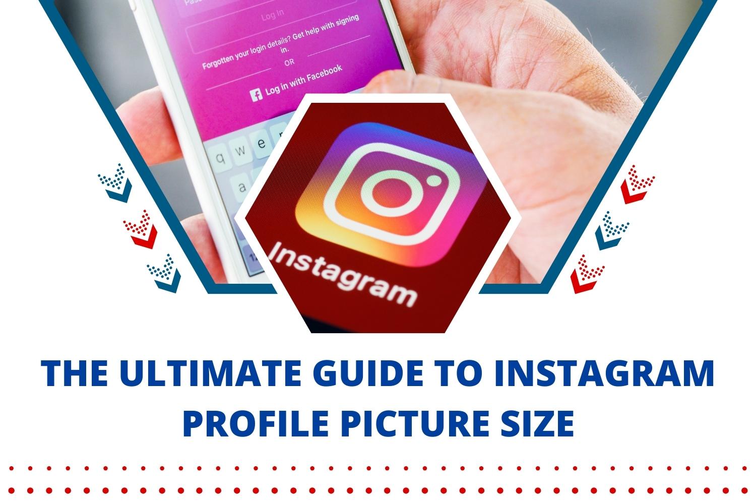 The Ultimate Guide to Instagram Profile Picture Size